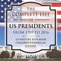 The Complete List of US Presidents from 1789 to 2016 - US History Kids Book Children's American History - Paperback