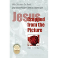Jesus Cropped from the Picture: Why Christians Get Bored and How to Restore them to Vibrant Faith - Paperback