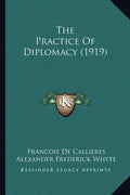 The Practice of Diplomacy (1919) - Paperback