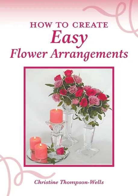How To Create Easy Flower Arrangements - Paperback