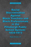 Racial Discrimination against Black Teachers and Black Professionals in the Pittsburgh Publice School System: 1934-1973 - Paperback