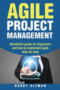 Agile Project Management: Quick-Start Guide for Beginners and How to Implement Agile Step-By-Step - Paperback