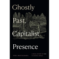 Ghostly Past, Capitalist Presence: A Social History of Fear in Colonial Bengal - Paperback