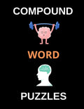 Compound Word Puzzles: Brain Teasing Puzzles for Adults, Teens and Older Kids (Large Print) - Paperback