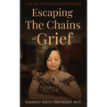 Escaping the Chains of Grief: Live Life with Purpose On Purpose - Hardcover