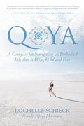 Qoya: A Compass for Navigating an Embodied Life that is Wise, Wild and Free - Paperback