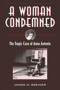 A Woman Condemned: The Tragic Case of Anna Antonio - Paperback