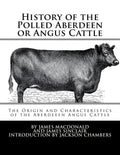 History of the Polled Aberdeen or Angus Cattle: The Origin and Characteristics of the Aberdeeen Angus Cattle - Paperback
