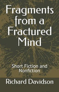 Fragments from a Fractured Mind: Short Fiction and Nonfiction - Paperback