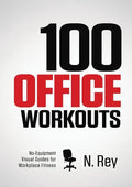 100 Office Workouts: No Equipment, No-Sweat, Fitness Mini-Routines You Can Do At Work. - Paperback
