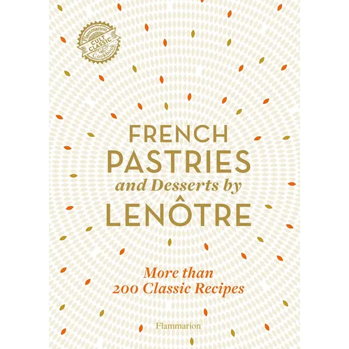 French Pastries and Desserts by Lenre: 200 Classic Recipes Revised and Updated - Hardcover