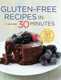 Gluten-Free Recipes in 30 Minutes: A Gluten-Free Cookbook with 137 Quick & Easy Recipes Prepared in 30 Minutes - Hardcover