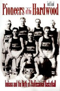 Pioneers of the Hardwood: Indiana and the Birth of Professional Basketball - Paperback