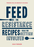 Feed the Resistance: Recipes + Ideas for Getting Involved - Hardcover