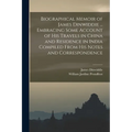 Biographical Memoir of James Dinwiddie ... Embracing Some Account of His Travels in China and Residence in India Compiled From His Notes and Correspon - Paperback