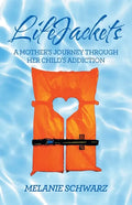 Lifejackets: A Mother's Journey Through Her Child's Addiction - Paperback