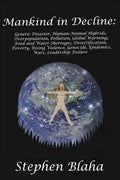 Mankind in Decline: Genetic Disasters, Human-Animal Hybrids, Overpopulation, Pollution, Global Warming, Food and Water Shortages, Desertification, Pov - Paperback