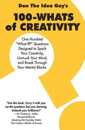 100-Whats Of Creativity: Questions To Spark Your Creativity, Unmuck Your Mind, And Break Through Your Mental Blocks - Paperback
