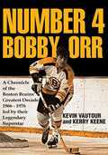 Number 4 Bobby Orr: A Chronicle of the Boston Bruins' Greatest Decade 1966-1976 Led by Their Legendary Superstar - Paperback