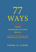77 Ways To Perfect YourCommunications Skills: Enhancing Your Personal and Professional Relationships - Hardcover