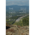 The Ends of Research: Indigenous and Settler Science after the War in the Woods - Paperback