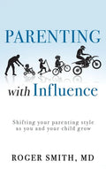 Parenting with Influence: Shifting Your Parenting Style as You and Your Child Grow - Hardcover