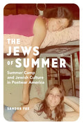 The Jews of Summer: Summer Camp and Jewish Culture in Postwar America - Hardcover