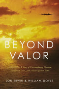 Beyond Valor: A World War II Story of Extraordinary Heroism, Sacrificial Love, and a Race Against Time - Paperback