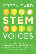 Stories from Minnesota Immigrants Working in Science, Technology, Engineering, and Math: Green Card Stem Voices - Paperback