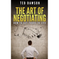 The Art Of Negotiating: How To Get Yours In Life - Paperback