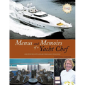 Menus and Memoirs of a Yacht Chef: Dine with the Elite Onboard Their Yachts Worldwide - Paperback