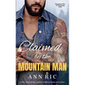 Claimed by the Mountain Man - A Short, Steamy Grumpy-Sunshine Mountain Man Romance - Paperback