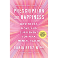 Prescription for Happiness: How to Eat, Move, and Supplement for Peak Mental Health - Paperback