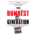 The Dumbest Generation: How the Digital Age Stupefies Young Americans and Jeopardizes Our Future(or, Don't Trust Anyone Under 30) - Paperback