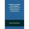 The Noble and Gentle Men of England; or, notes touching the arms and descents of the ancient knightly and gentle houses of England, arranged in their - Paperback