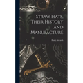 Straw Hats, Their History and Manufacture - Hardcover