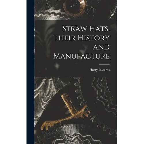 Straw Hats, Their History and Manufacture - Hardcover