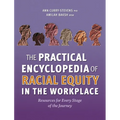 The Practical Encyclopedia of Racial Equity in the Workplace: Resources for Every Stage of the Journey - Hardcover