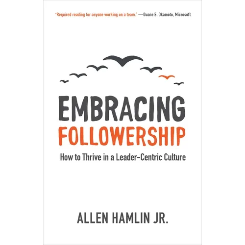 Embracing Followership: How to Thrive in a Leader-Centric Culture - Paperback