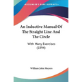 An Inductive Manual Of The Straight Line And The Circle: With Many Exercises (1894) - Paperback