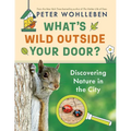 What's Wild Outside Your Door?: Discovering Nature in the City - Hardcover