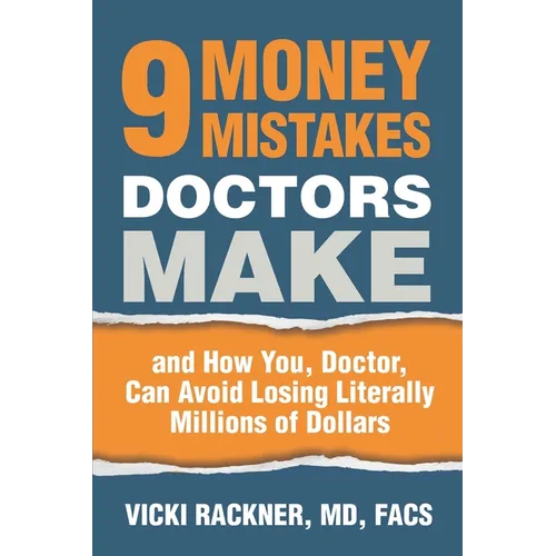9 Money Mistakes Doctors Make: and How You, Doctor, Can Avoid Losing Literally Millions of Dollars - Paperback