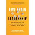 Five Brain Leadership: How Neuroscience Can Help You Master Your Instincts and Build Better Teams - Paperback