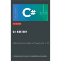 C# Mastery: A Comprehensive Guide to Programming in C# - Paperback