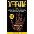 Overeating: Understanding, Overcoming and Preventing Overeating, Binge Eating, Body Image Problems, Emotional Eating and Diet Troubles - Hardcover