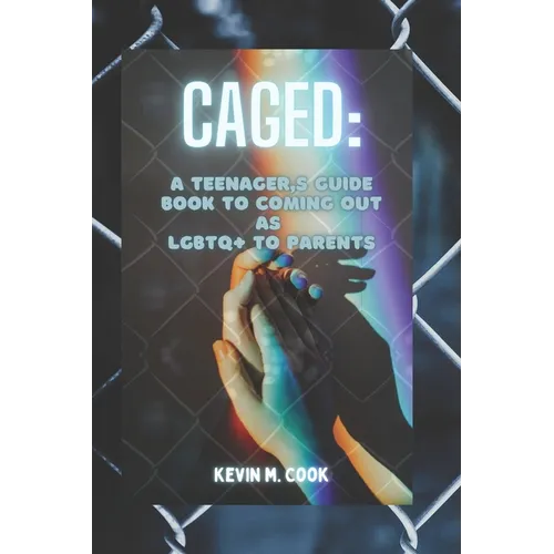Caged: A Teenager's Guide Book To Coming Out As LGBTQ+ To Parents - Paperback