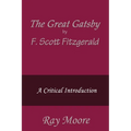 The Great Gatsby by F. Scott Fitzgerald: A Critical Introduction - Paperback