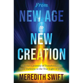 From New Age to New Creation: A Seeker's Journey of Transformation from Darkness to the True Light of Jesus - Paperback