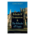 Schools of To-Morrow & the Schools of Utopia (Illustrated Edition): A Case for Inclusive Education from the Renowned Philosopher, Psychologist & Educa - Paperback