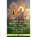 Missionary Methods, St. Paul's or Ours: A Study of the Church in the Four Provinces (Hardcover) - Hardcover